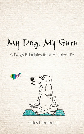 My Dog, My Guru by Gilles Moutounet