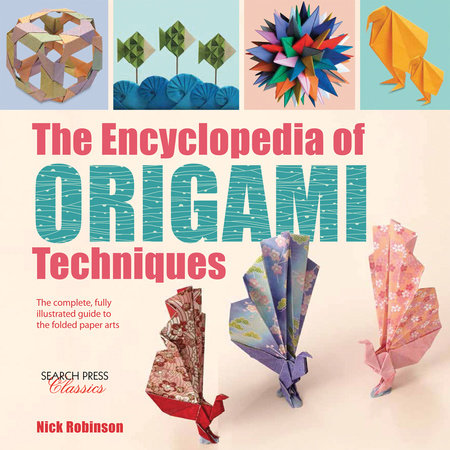 The Encyclopedia of Origami Techniques by Nick Robinson