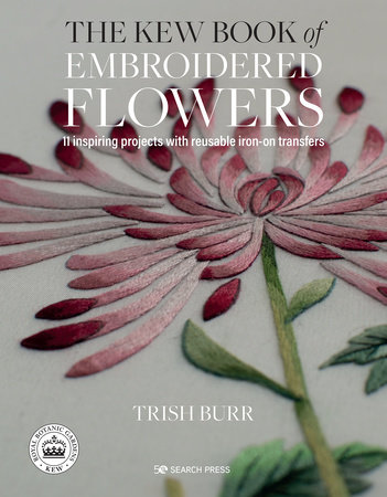 Kew Book of Embroidered Flowers, The by Trish Burr