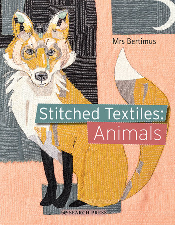 Stitched Textiles: Animals by Mrs Bertimus