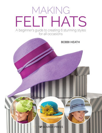 Making Felt Hats by Bobbi Heath