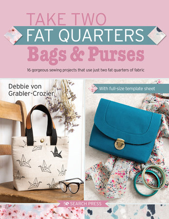 Take Two Fat Quarters: Bags & Purses by Debbie von Grabler-Crozier