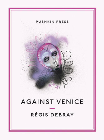 Against Venice by Regis Debray
