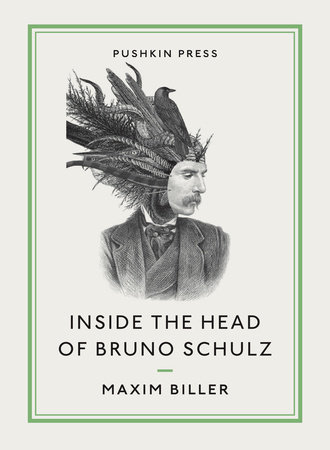 Inside the Head of Bruno Schulz by Maxim Biller