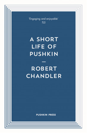 A Short Life of Pushkin by Robert Chandler
