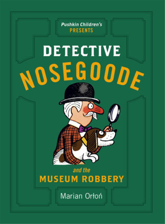 Detective Nosegoode and the Museum Robbery by Marian Orton