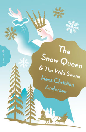 The Snow Queen and The Wild Swans by Hans Christian Andersen