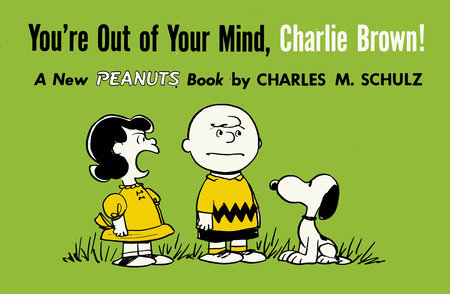 You're Out of Your Mind, Charlie Brown! by Charles M Schulz