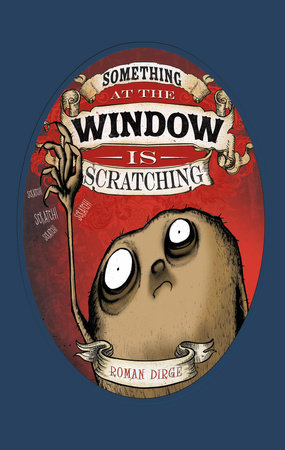 Something at the Window is Scratching by Roman Dirge