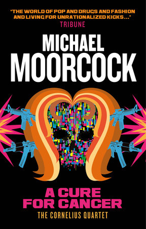 A Cure for Cancer by Michael Moorcock