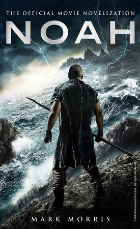 Noah: The Official Movie Novelization by Mark Morris