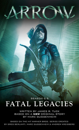Arrow: Fatal Legacies by Marc Guggenheim and James R. Tuck