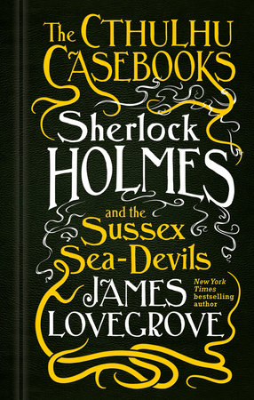 Sherlock Holmes and the Sussex Sea-Devils by James Lovegrove