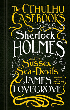 Sherlock Holmes and the Sussex Sea-Devils by James Lovegrove