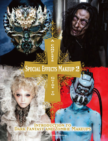 A Complete Guide to Special Effects Makeup - Volume 2 by Tokyo SFX Makeup Workshop