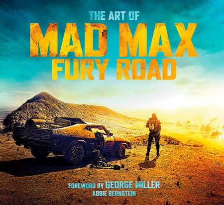 The Art of Mad Max: Fury Road by Abbie Bernstein