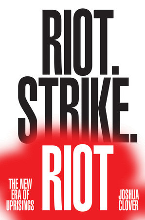 Riot. Strike. Riot by Joshua Clover