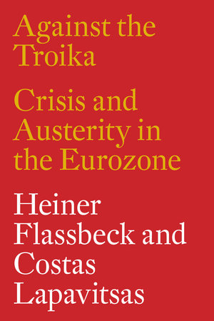 Against the Troika by Heiner Flassbeck and Costas Lapavitsas
