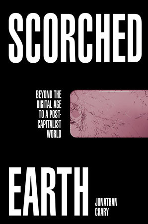 Scorched Earth by Jonathan Crary