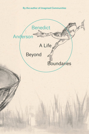 A Life Beyond Boundaries by Benedict Anderson