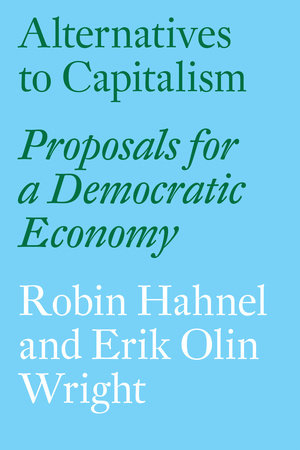 Alternatives to Capitalism by Robin Hahnel and Erik Olin Wright