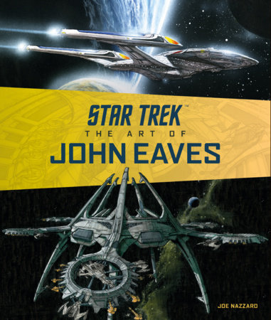 Star Trek: The Art of John Eaves by Joe Nazzaro