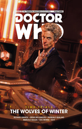 Doctor Who: The Twelfth Doctor: Time Trials Vol. 2: The Wolves of Winter by Written by Richard Dinnick, with art by Brian Williamson, Pasquale Qualane, Marcelo Salaza & Edu Menna