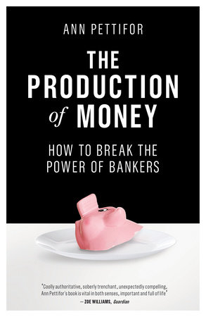 The Production of Money by Ann Pettifor