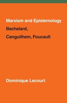 Marxism and Epistemology by Dominique Lecourt