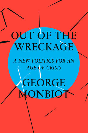 Out of the Wreckage by George Monbiot