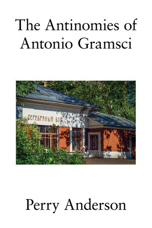 The Antinomies of Antonio Gramsci by Perry Anderson