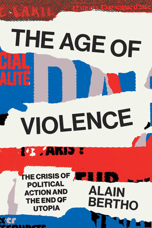 The Age of Violence by Alain Bertho