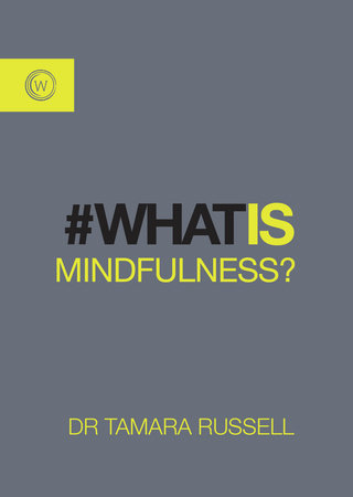What is Mindfulness? by Tamara Russell