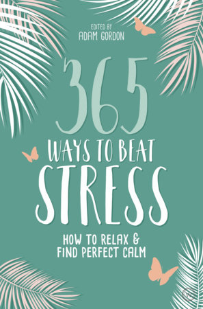 365 Ways to Beat Stress by Adam Gordon