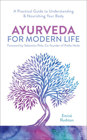 Ayurveda for Modern Life by Eminé Kali Rushton