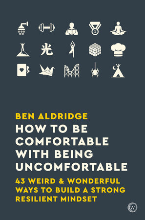 How to Be Comfortable with Being Uncomfortable by Ben Aldridge
