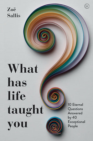 What Has Life Taught You? by Zoe Sallis