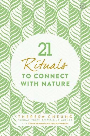 21 Rituals to Connect With Nature by Theresa Cheung, Krysia Newman and Alexandra Wenman