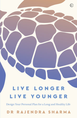Live Longer, Live Younger by Rajendra Sharma