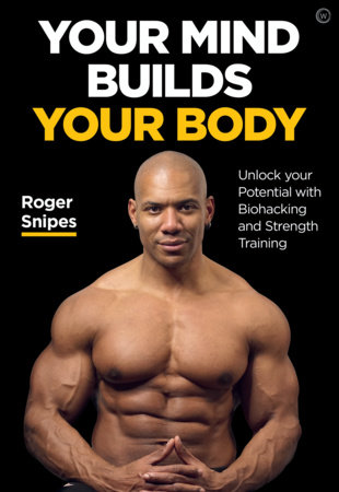 Your Mind Builds Your Body by Roger Snipes