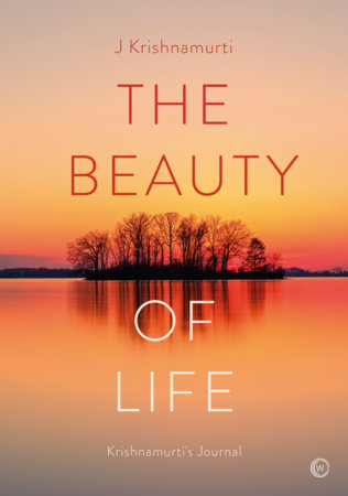 The Beauty of Life by Jiddu Krishnamurti