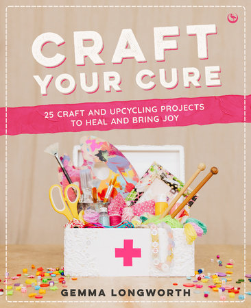 Craft Your Cure by Gemma Longworth