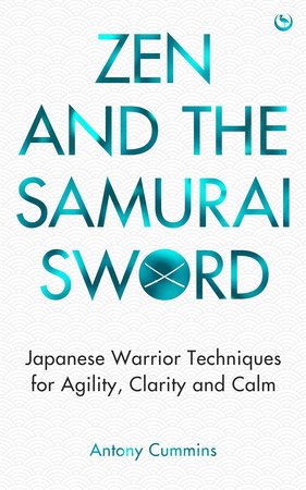 Zen and the Samurai Sword by Antony Cummins