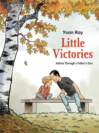 Little Victories: Autism Through a Father's Eyes (Graphic Novel) by Yvon Roy