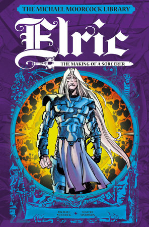 The Michael Moorcock Library: Elric: The Making of a Sorcerer by Michael Moorcock
