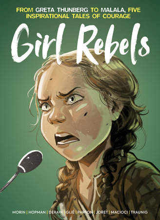 Girl Rebels: From Greta Thunberg to Malala, Five Inspirational Tales of Courage by Laurent Hopman