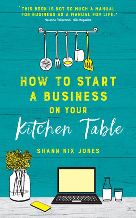 How to Start a Business on Your Kitchen Table by Shann Nix Jones