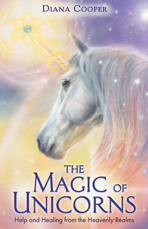 The Magic of Unicorns by Diana Cooper