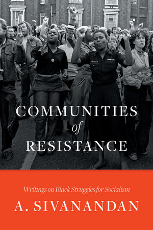 Communities of Resistance by A. Sivanandan