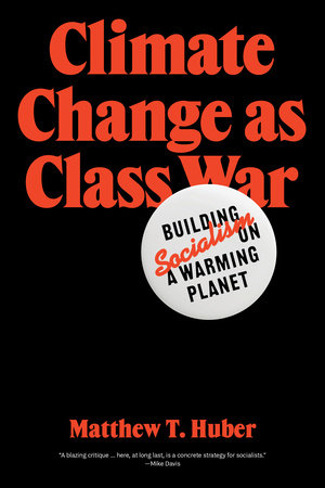 Climate Change as Class War by Matthew T. Huber